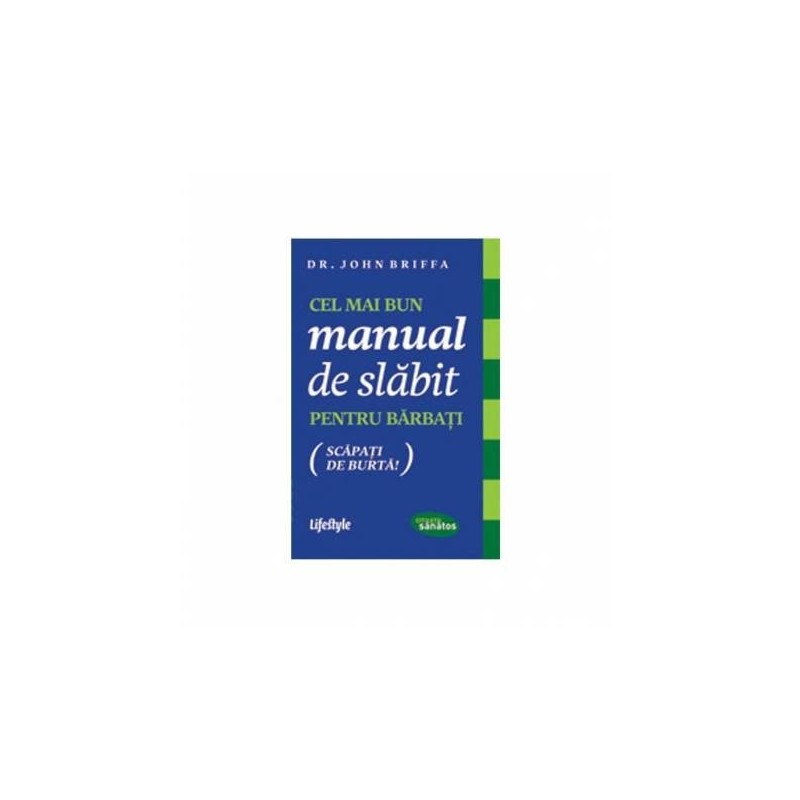 Cel mai bun manual de slabit pentru barbati - carte - Dr. John - www.naturasanat.ro