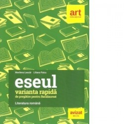 Eseul, Varianta rapida de pregatire pentru bacalaureat. Literatura romana - www.naturasanat.ro