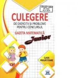 Culegere de exercitii si probleme pentru concursul Gazeta Matematica Junior, Clasa pregatitoare - www.naturasanat.ro