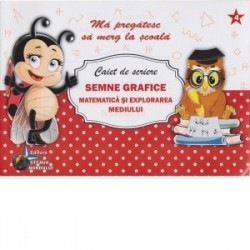 Caiet de scriere. Semne grafice. Matematica si explorarea mediului - www.naturasanat.ro