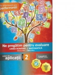 Ne pregatim pentru evaluare la Limba romana si Matematica. Caiet de aplicatii pentru clasa a II-a - www.naturasanat.ro