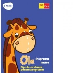 Ola in grupa mare. Fise de evaluare pentru prescolari, 5, 6 ani - www.naturasanat.ro