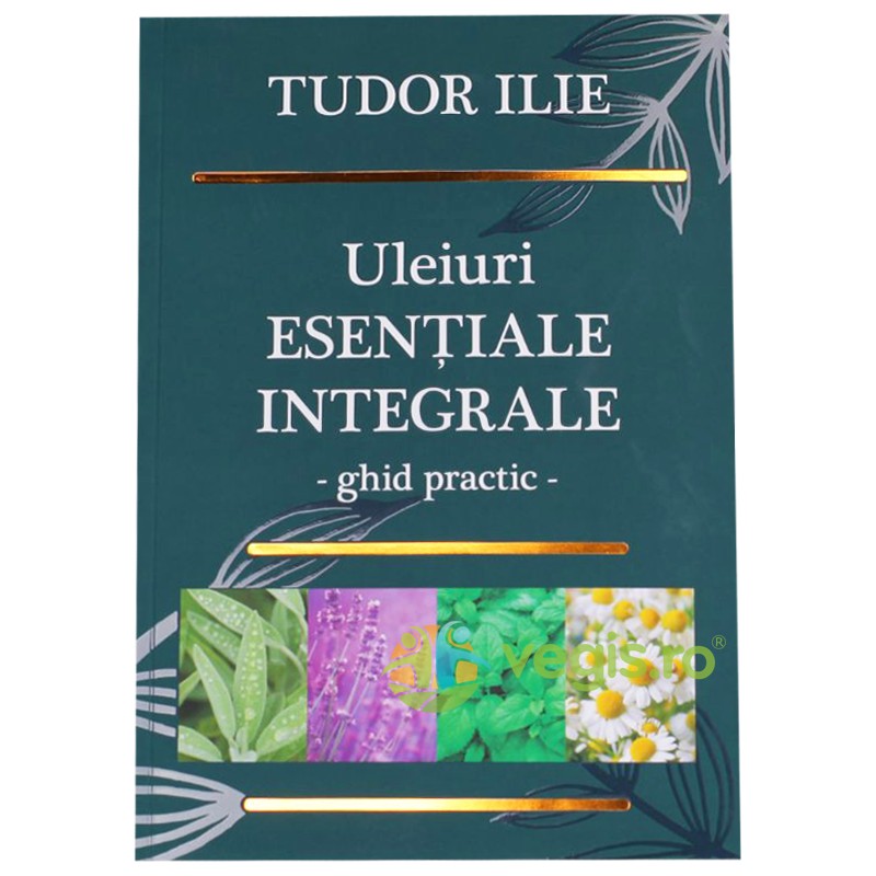 Uleiuri Esentiale Integrale - Tudor Ilie - Bionovativ - Life - www.naturasanat.ro