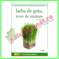 Iarba de grau, izvor de sanatate - Ann Wigmore - Editura EduPoint - www.naturasanat.ro