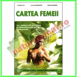 Cartea femeii - Tudor Ilie, Liviu Gheorghe, Mihai Minoiu - Editura Kamala - www.naturasanat.ro