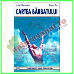 Cartea barbatului - Tudor Ilie, Liviu Gheorghe - Editura Kamala - www.naturasanat.ro