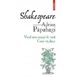 Shakespeare interpretat de Adrian Papahagi. Visul unei nopti de vara. Cum va place - Adrian Papahagi - www.naturasanat.ro